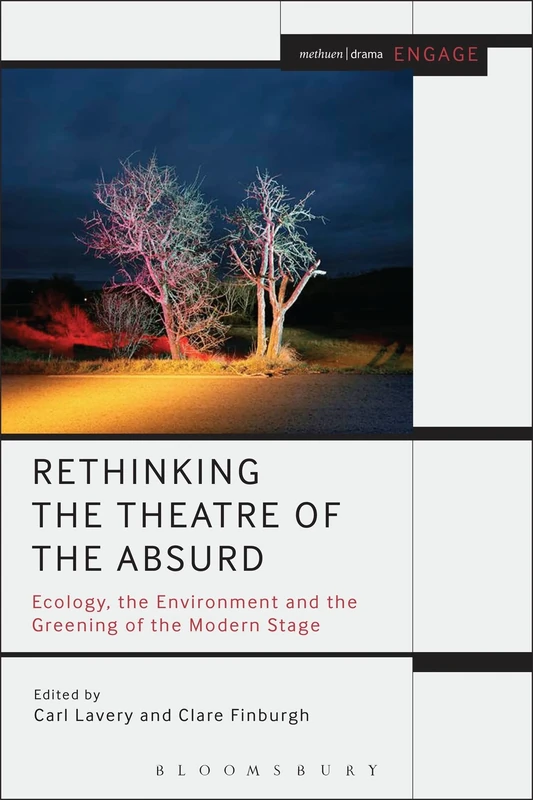 Rethinking the Theatre of the Absurd: Ecology, the Environment and the Greening of the Modern Stage (Methuen Drama Engage)