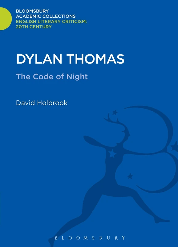 Dylan Thomas: The Code of Night (Bloomsbury Academic Collections: English Literary Criticism) - Image 1