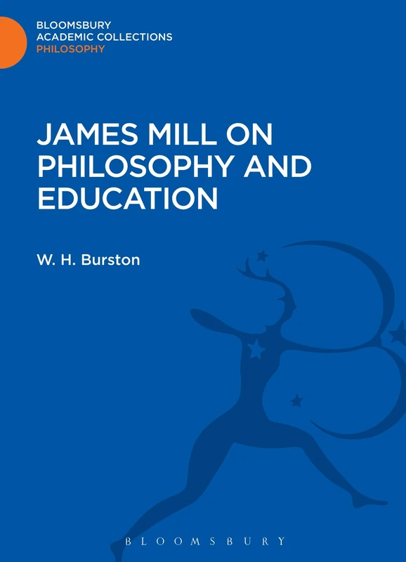 James Mill on Philosophy and Education (Bloomsbury Academic Collections: Philosophy)
