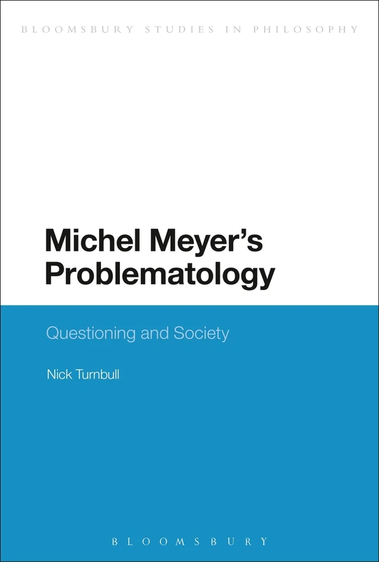 Michel Meyer's Problematology: Questioning and Society (Bloomsbury Studies in Philosophy) - Image 1