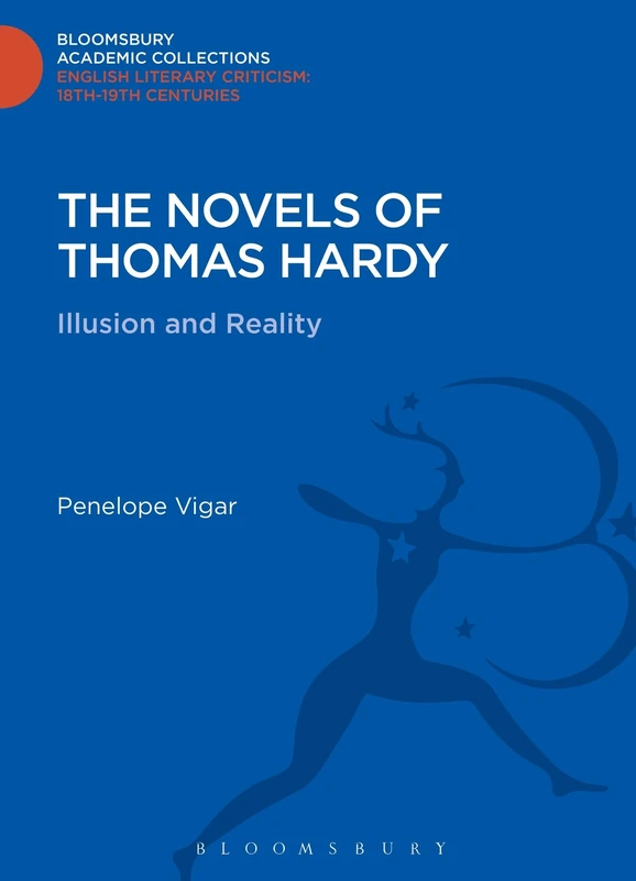 The Novels of Thomas Hardy: Illusion and Reality (Bloomsbury Academic Collections: English Literary Criticism)