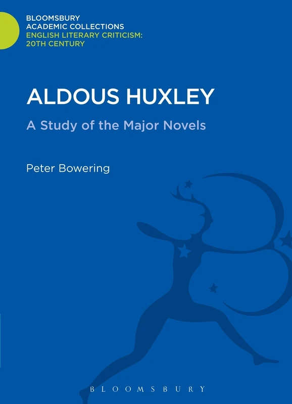 Aldous Huxley: A Study of the Major Novels (Bloomsbury Academic Collections: English Literary Criticism)