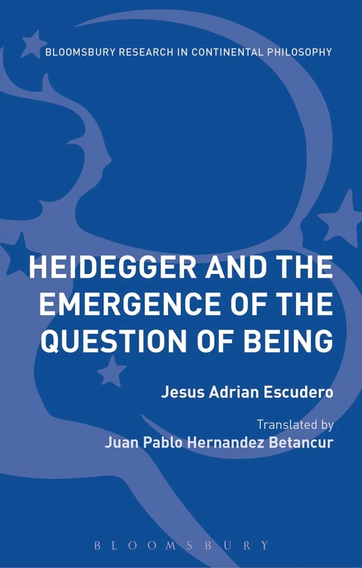 Heidegger and the Emergence of the Question of Being (Bloomsbury Studies in Continental Philosophy)