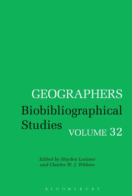 Bloomsbury Geographers Biobibliographical Studies Volume 32