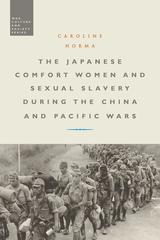 The Japanese Comfort Women and Sexual Slavery during the China and Pacific Wars (War, Culture and Society)