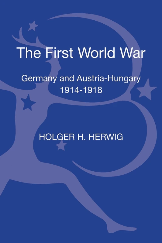 The First World War: Germany And Austria-Hungary 1914-1918 (Modern Wars)