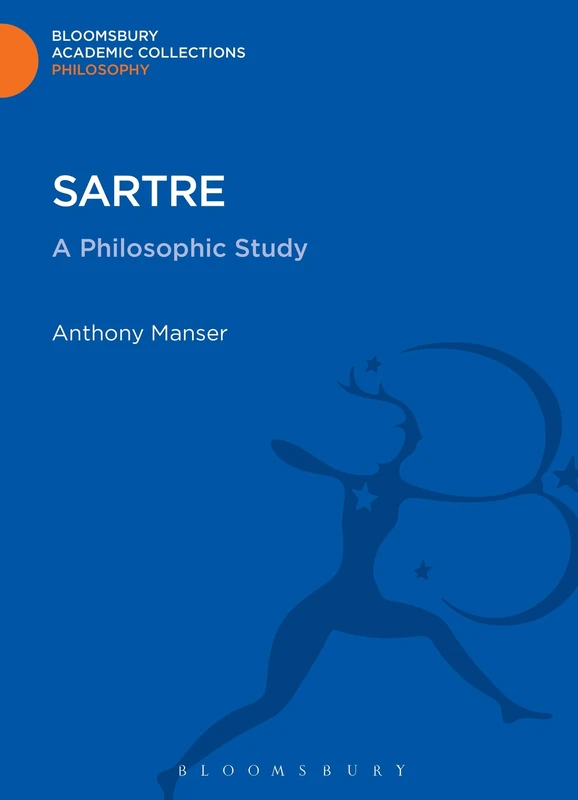 Sartre: A Philosophic Study (Bloomsbury Academic Collections: Philosophy)