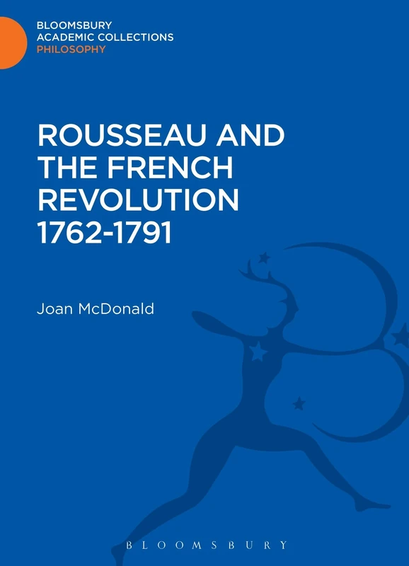 Rousseau and the French Revolution 1762-1791 (Bloomsbury Academic Collections: Philosophy)