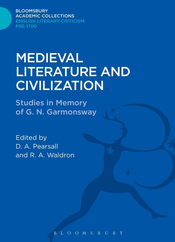 Medieval Literature and Civilization: Studies in Memory of G.N. Garmonsway (Bloomsbury Academic Collections: English Literary Criticism)