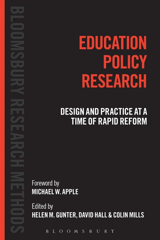 Education Policy Research (Bloomsbury Research Methods): Design and Practice at a Time of Rapid Reform
