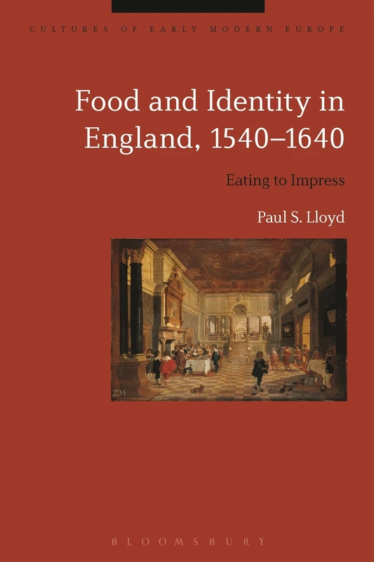 Food and Identity in England, 1540-1640: Eating to Impress (Cultures of Early Modern Europe)