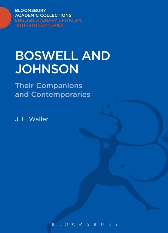 Boswell and Johnson: Their Companions and Contemporaries (Bloomsbury Academic Collections: English Literary Criticism)