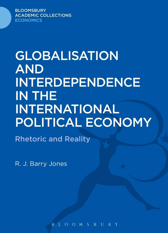 Globalisation and Interdependence in the International Political Economy: Rhetoric and Reality (Bloomsbury Academic Collections: Economics) - Image 1
