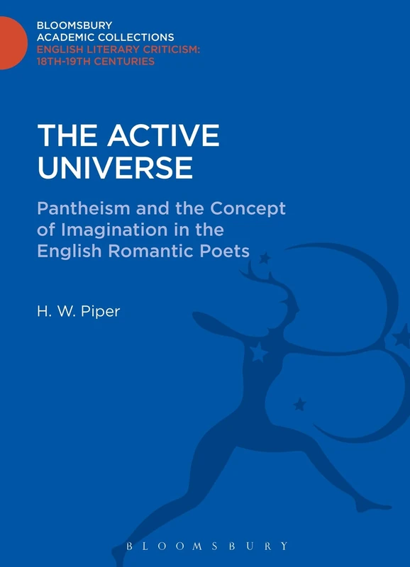 The Active Universe: Pantheism and the Concept of Imagination in the English Romantic Poets (Bloomsbury Academic Collections: English Literary Criticism) - Image 1