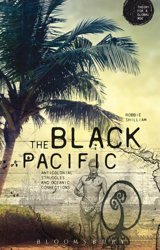 The Black Pacific: Anti-Colonial Struggles and Oceanic Connections (Theory for a Global Age Series) - Image 1