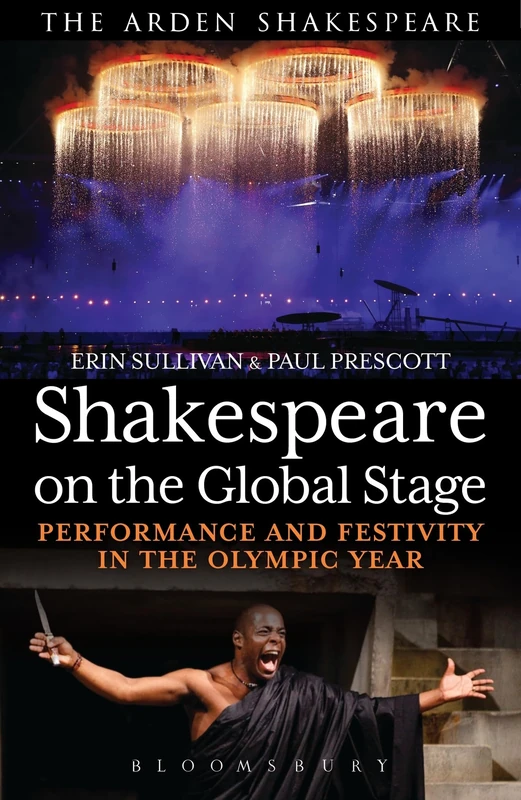 Shakespeare on the Global Stage: Performance and Festivity in the Olympic Year
