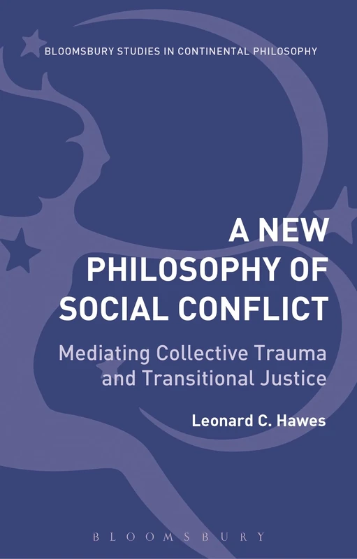 New Philosophy of Social Conflict: Mediating Collective Trauma and Transitional Justice (Bloomsbury Studies in Continental Philosophy) - Image 1