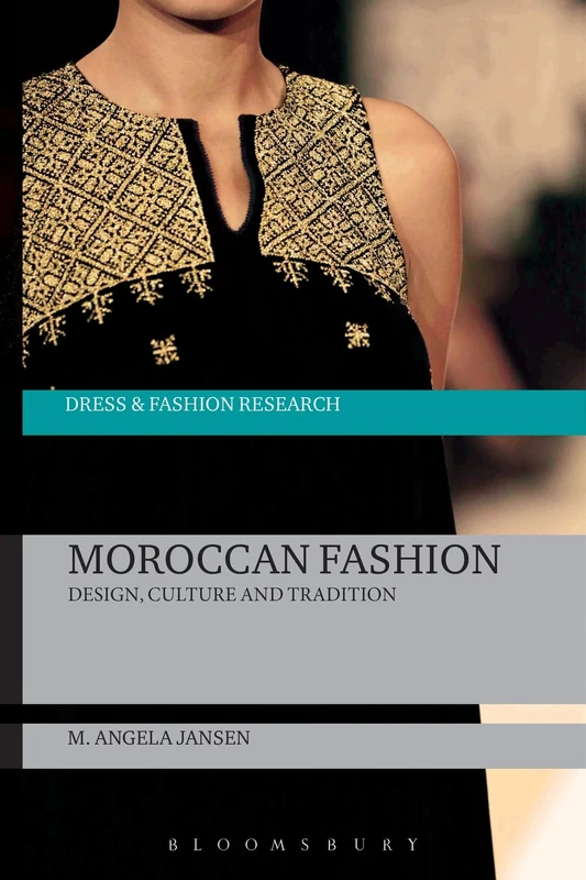 Moroccan Fashion: Design, Culture and Tradition (Dress and Fashion Research)