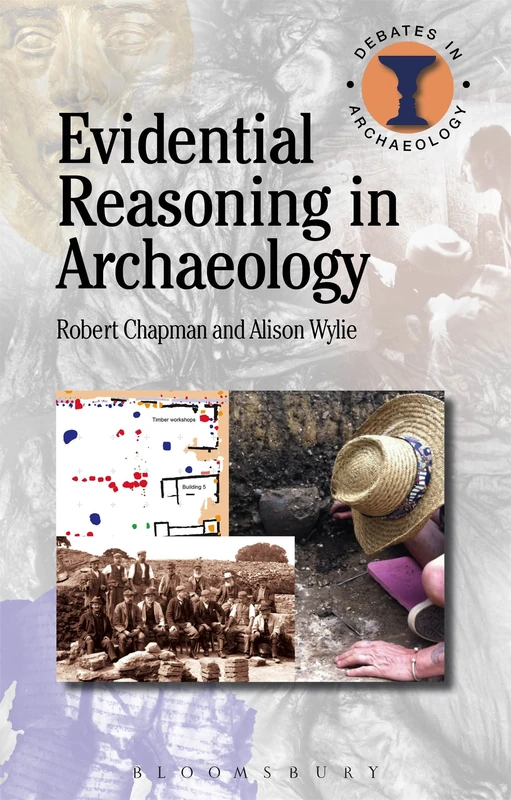 Evidential Reasoning in Archaeology (Debates in Archaeology)