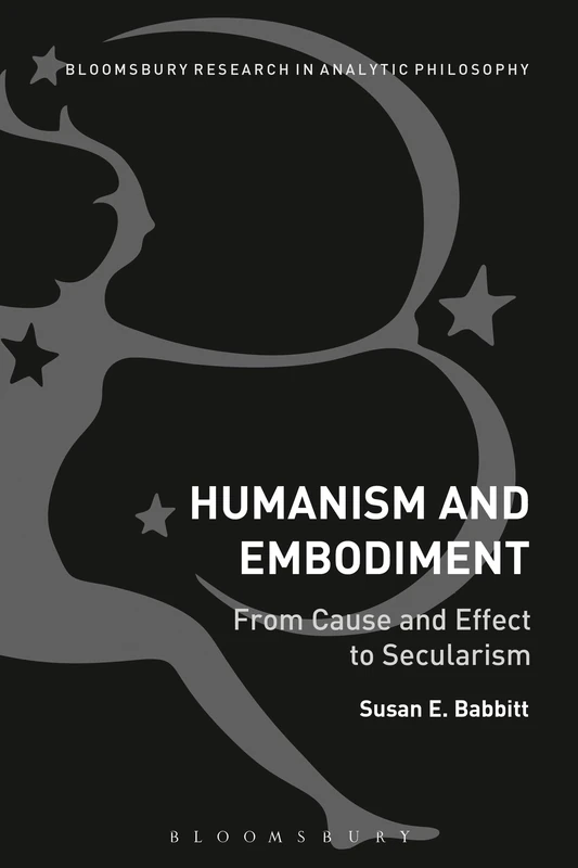 Humanism and Embodiment: From Cause And Effect To Secularism