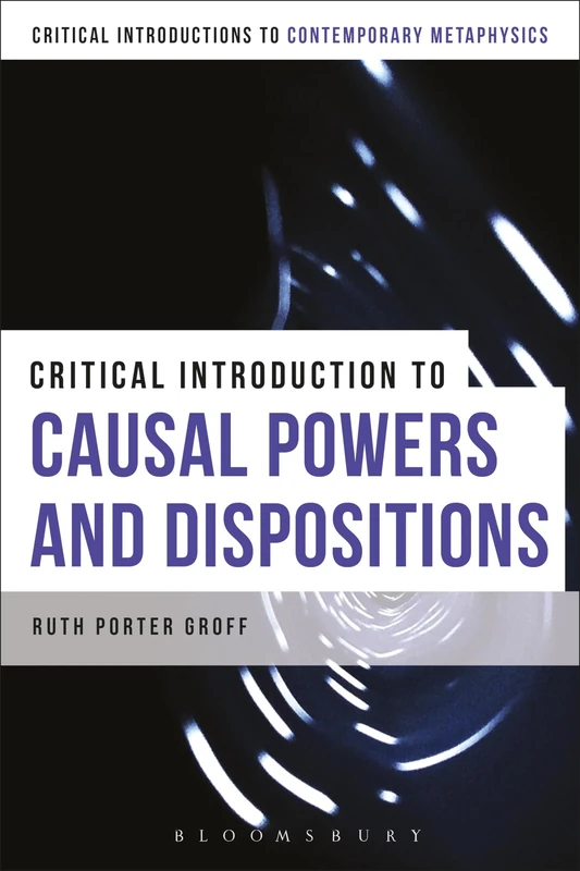 A Critical Introduction to Causal Powers: Rejecting Passivism, Then and Now (Bloomsbury Critical Introductions to Contemporary Metaphysics)