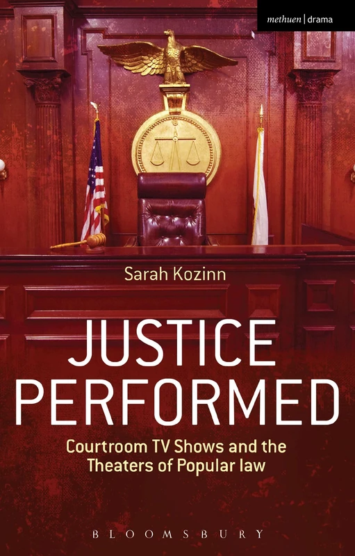 Justice Performed: Courtroom TV Shows and the Theaters of Popular Law