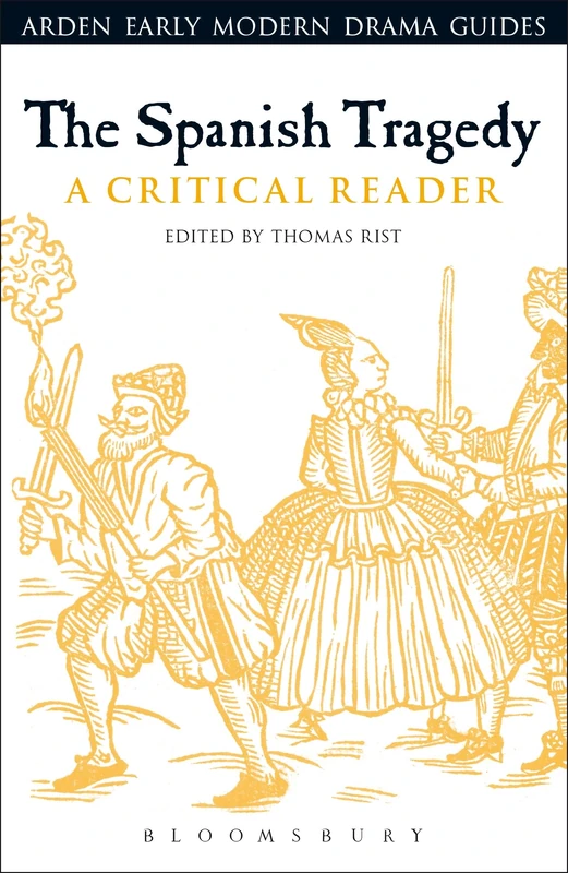 The Spanish Tragedy: A Critical Reader (Arden Early Modern Drama Guides)