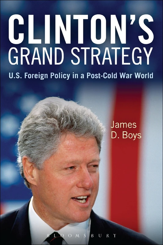 Clinton's Grand Strategy: U.S. Foreign Policy in a Post-Cold War World