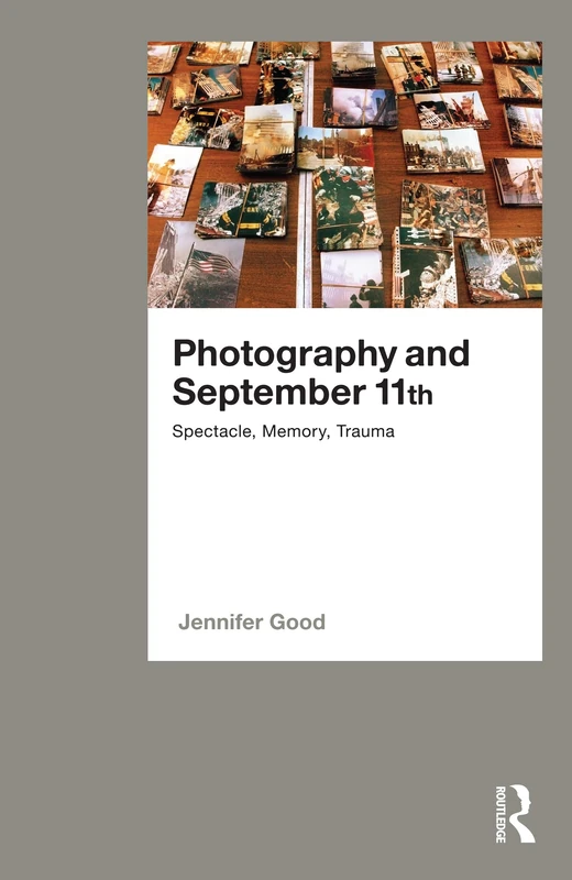 Photography and September 11th: Spectacle, Memory, Trauma