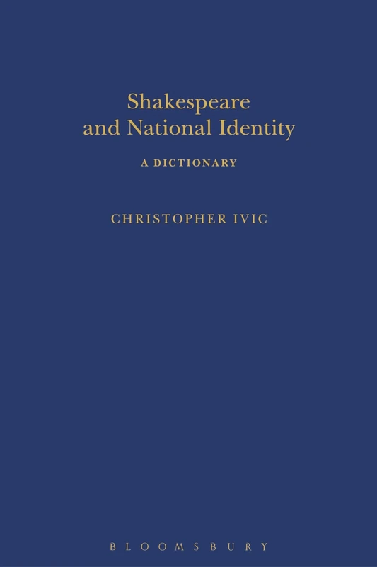 Shakespeare and National Identity: A Dictionary (Arden Shakespeare Dictionaries)