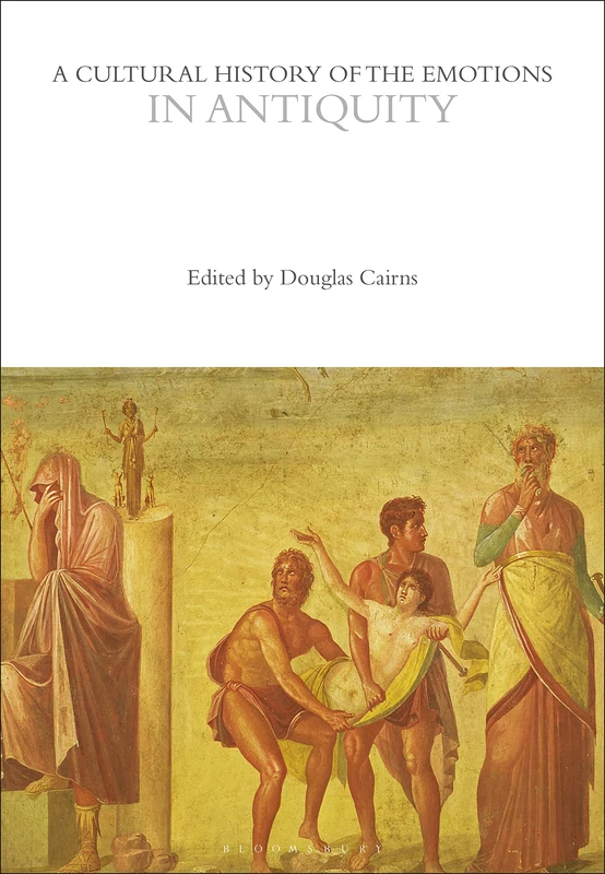 A Cultural History of the Emotions in Antiquity (The Cultural Histories Series)