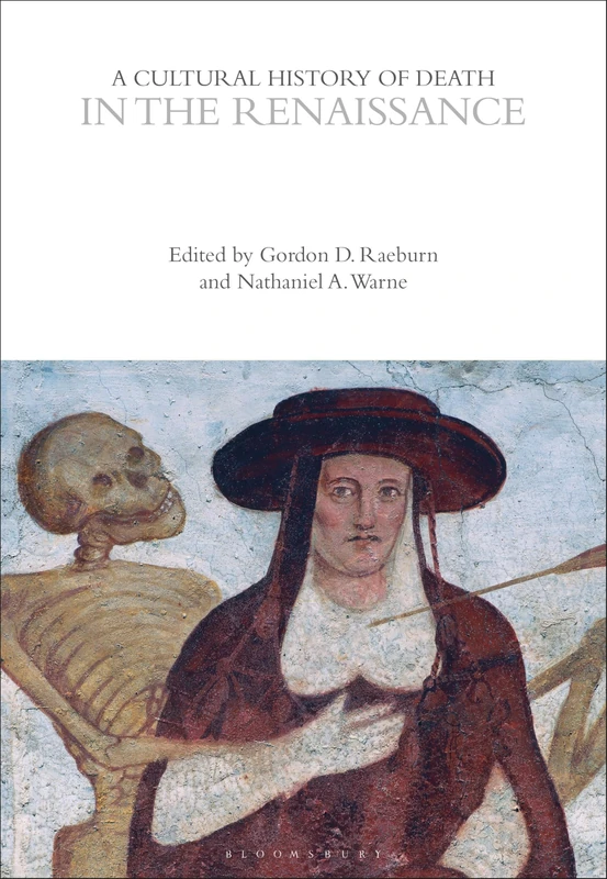 A Cultural History of Death in the Renaissance (The Cultural Histories Series)