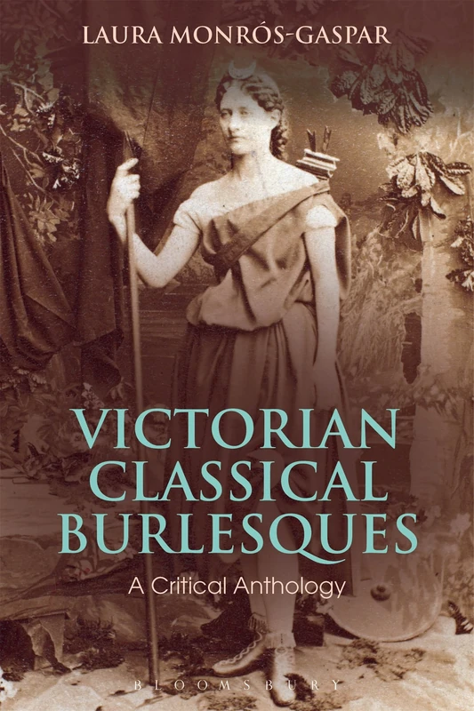Victorian Classical Burlesques: A Critical Anthology (Bloomsbury Studies in Classical Reception)