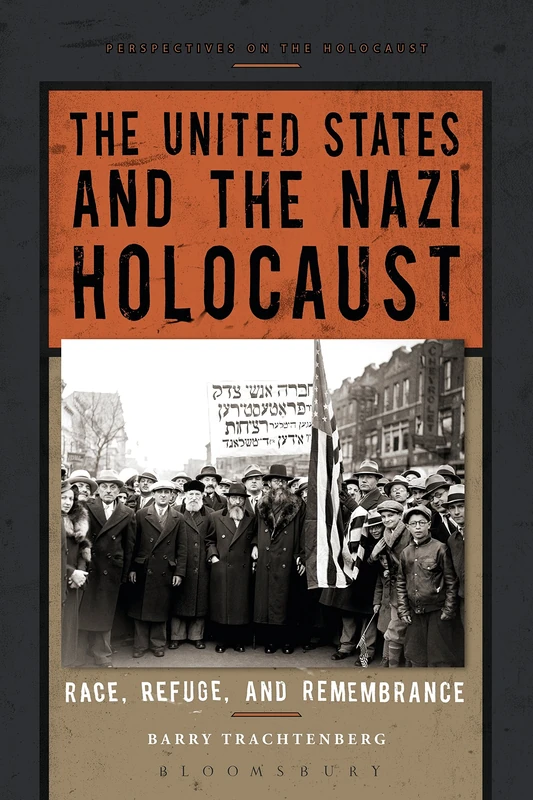 The United States and the Nazi Holocaust: Race, Refuge, and Remembrance (Perspectives on the Holocaust)