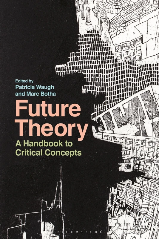 Bloomsbury Future Theory: A Handbook to Critical Concepts