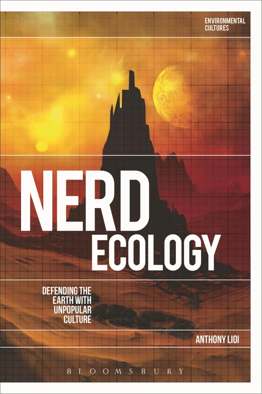 Nerd Ecology: Defending the Earth with Unpopular Culture (Environmental Cultures) - Image 1