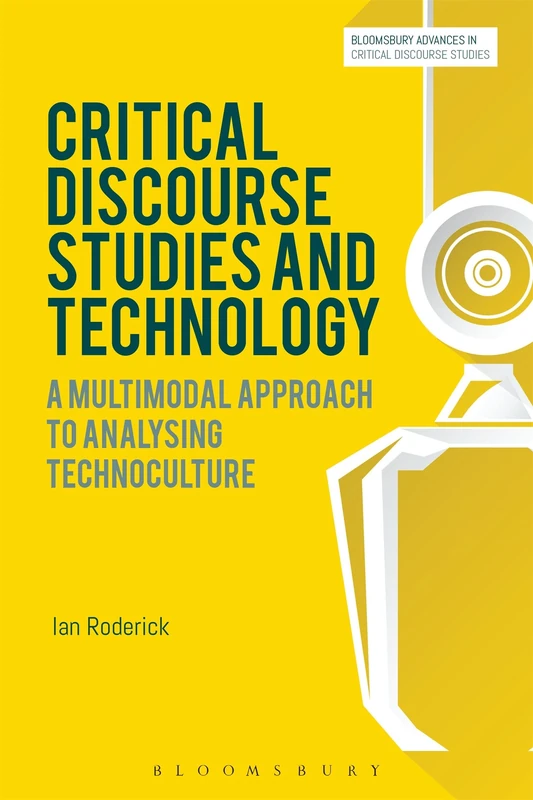 Critical Discourse Studies and Technology (Bloomsbury Advances in Critical Discourse Studies): A Multimodal Approach to Analysing Technoculture - Image 1