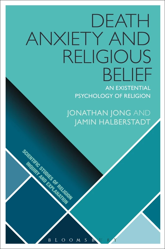 Death Anxiety and Religious Belief: An Existential Psychology of Religion (Scientific Studies of Religion: Inquiry and Explanation)