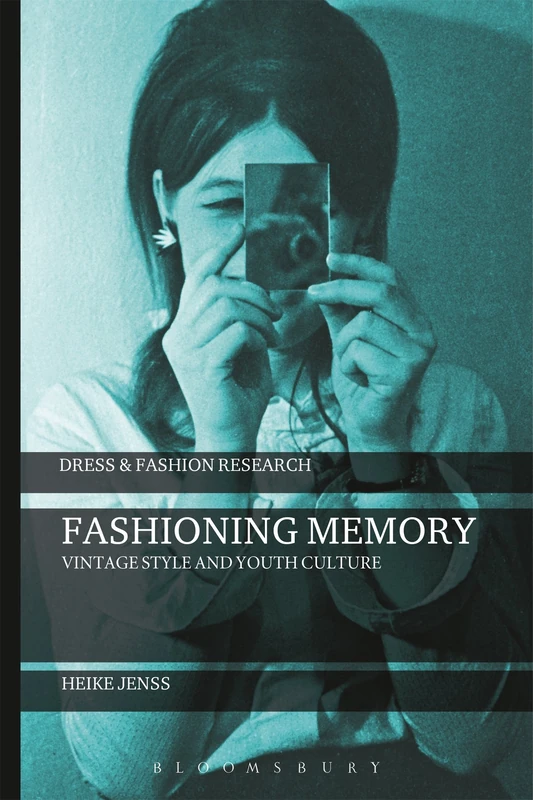 Fashioning Memory: Vintage Style and Youth Culture (Dress and Fashion Research)