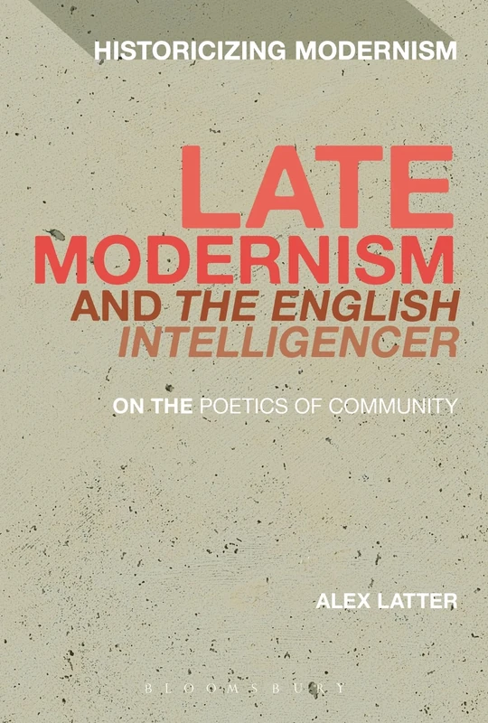 Late Modernism and The English Intelligencer: On the Poetics of Community (Historicizing Modernism) - Image 1