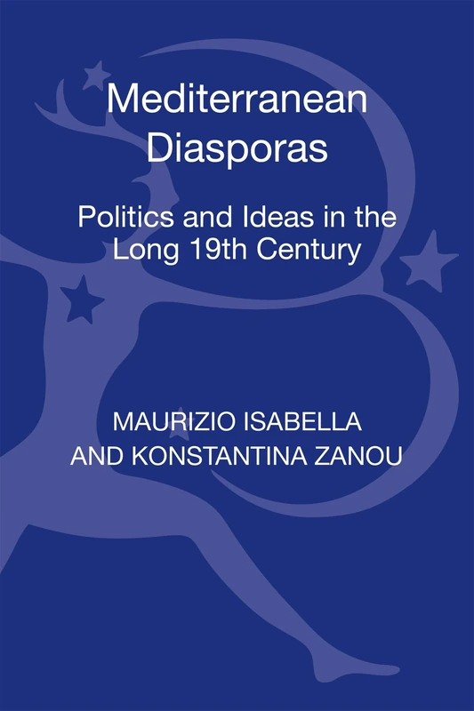 Mediterranean Diasporas: Politics and Ideas in the Long 19th Century