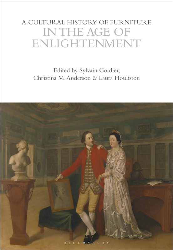 A Cultural History of Furniture in the Age of Enlightenment (The Cultural Histories Series)