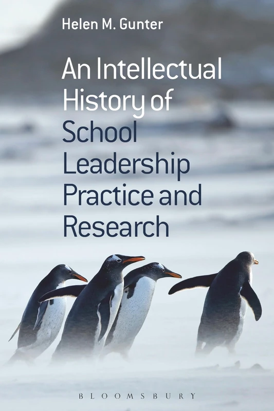 An Intellectual History of School Leadership Practice and Research: An Intellectual History of Practice and Research