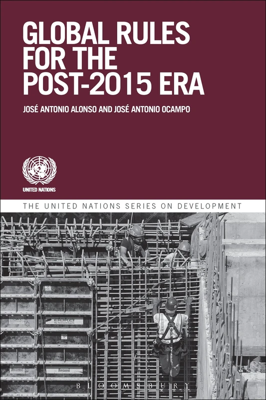 Global Governance and Rules for the Post-2015 Era: Addressing Emerging Issues in the Global Environment (The United Nations Series on Development)