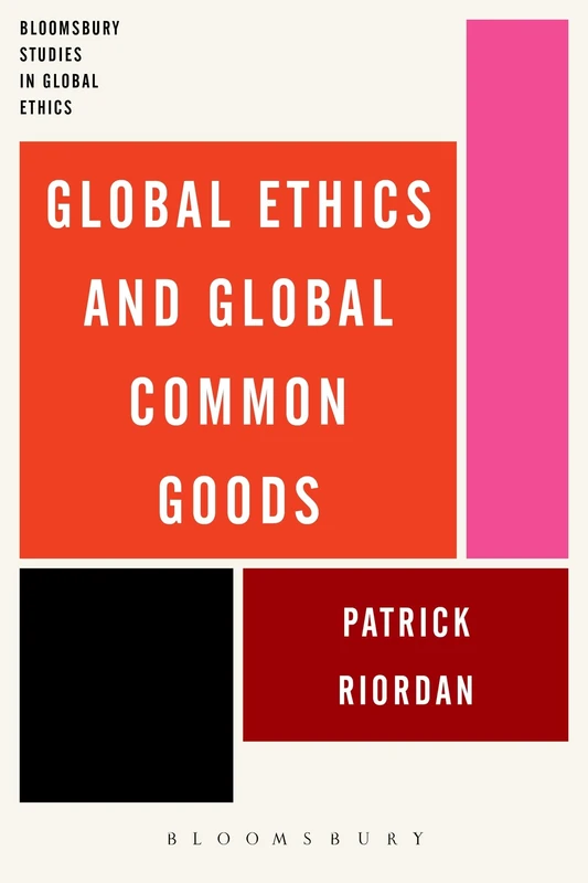 Global Ethics and Global Common Goods (Bloomsbury Studies in Global Ethics) - Image 1