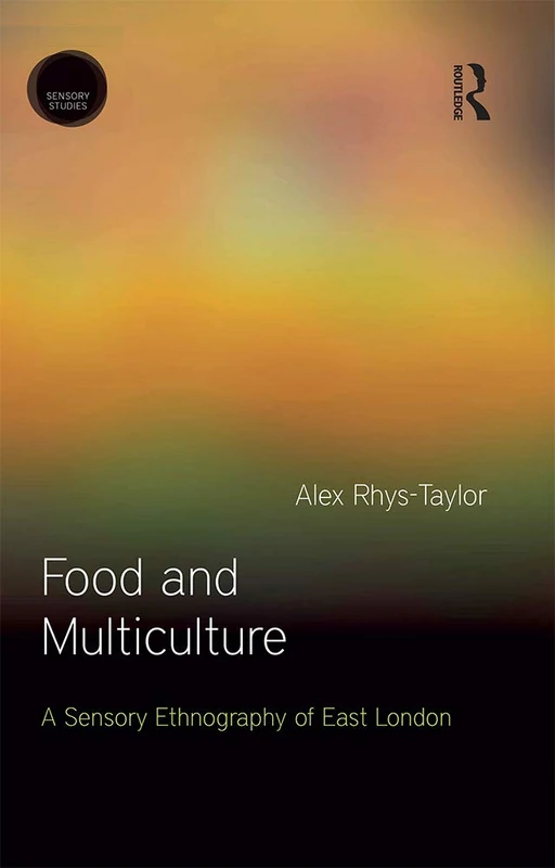 Food and Multiculture: A Sensory Ethnography of East London (Sensory Studies)