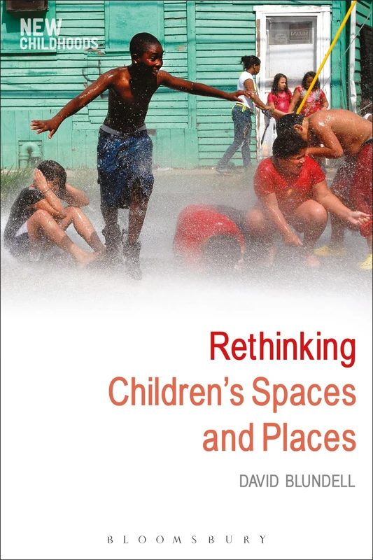 Rethinking Children's Spaces and Places (New Childhoods)