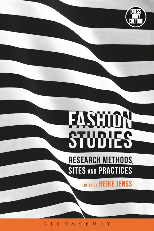 Fashion Studies: Research Methods, Sites and Practices (Dress, Body, Culture)