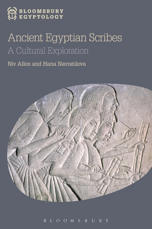 Ancient Egyptian Scribes (Bloomsbury Egyptology): A Cultural Exploration