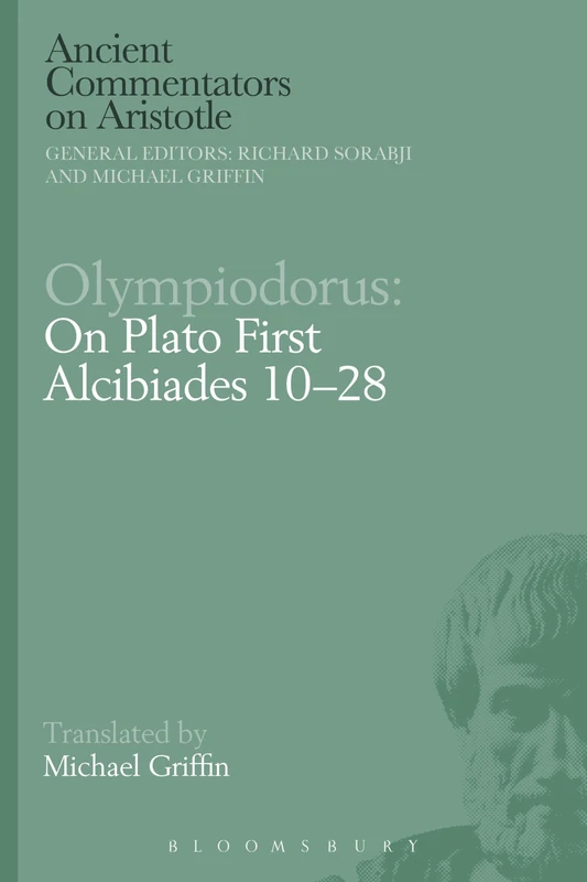 Olympiodorus: On Plato First Alcibiades 1028 (Ancient Commentators on Aristotle)